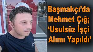  Başmakçı'da Mehmet Çığ; 'Usulsüz İşçi Alımı Yapıldı'