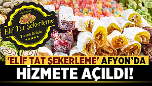 Elif Tat Şekerleme Afyon'da hizmete açıldı..
