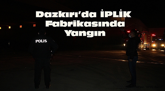 Dazkırı İplik Fabrikası'nda yangın çıktı