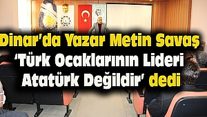 Dinar'da Yazar Metin Savaş: 'Türk Ocaklarının Lideri Atatürk Değildir' dedi