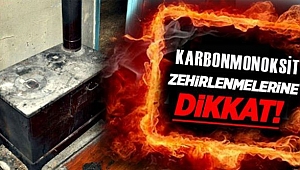 	KARBONMONOKSİT GAZI ZEHİRLENMESİNE DİKKAT
