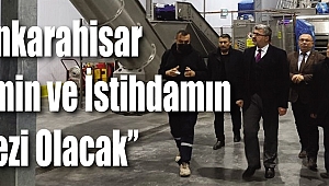 “Afyonkarahisar Üretimin ve İstihdamın Merkezi Olacak” 