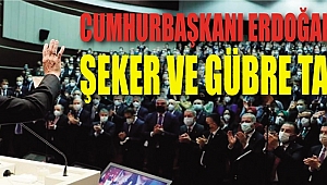 CUMHURBAŞKANI ERDOĞAN'DAN ŞEKER VE GÜBRE TALEBİ..
