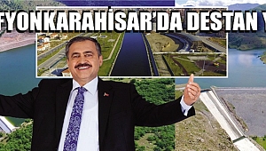 DSİ, AFYONKARAHİSAR’DA DESTAN YAZDI…