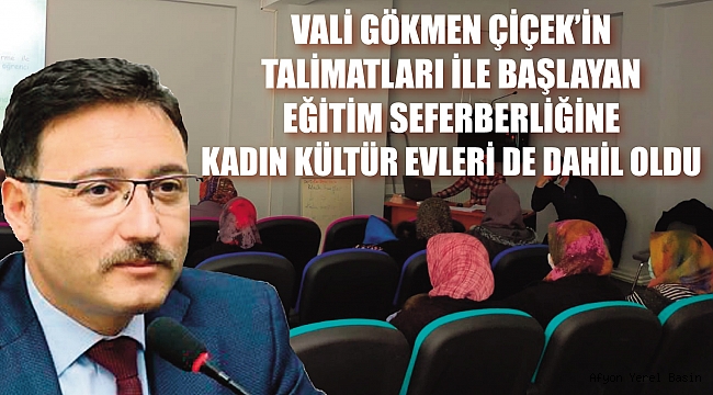 VALİ ÇİÇEK’İN TALİMATLARI İLE EĞİTİM SEFERBERLİĞİNE KADIN KÜLTÜR EVLERİ DE DAHİL OLDU..