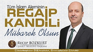 Başkan Bozkurt’tan Regaip Kandili Mesajı