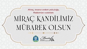 BAŞKAN MUSTAFA ÇÖL’DEN MİRAÇ KANDİLİ MESAJI