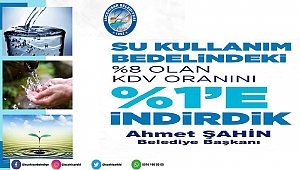 Başkan Şahin, “Su Tüketiminde KDV'yi Yüzde 1'e Düşürdük”