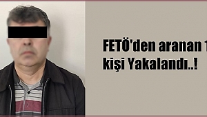 FETÖ'den aranan 1 kişi Yakalandı..!