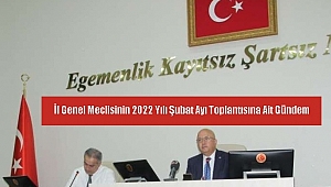 İl Genel Meclisinin 2022 Yılı Şubat Ayı Toplantısına Ait Gündem..