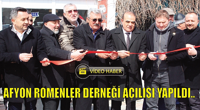 AFYON ROMENLER DERNEĞİ AÇILIŞI YAPILDI..