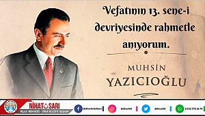Başkan Sarı’dan Merhum Muhsin Yazıcıoğlu’nu Anma Mesajı