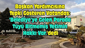  Başkan Yardımcısına Tepki Gösteren Vatandaş: ‘Belediye’ye Gelen Parada Tüyü Bitmemiş Yetimin Hakkı Var.’dedi