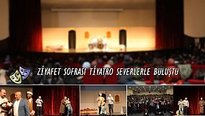 ZİYAFET SOFRASI TİYATRO SEVERLERLE BULUŞTU