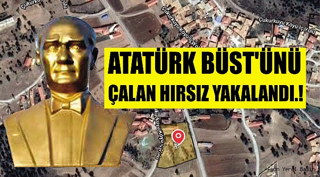 ATATÜRK BÜST'ÜNÜ ÇALAN HIRSIZ YAKALANDI.!