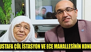 BAŞKAN MUSTAFA ÇÖL İSTASYON VE ECE MAHALLESİNİN KONUĞU OLDU..