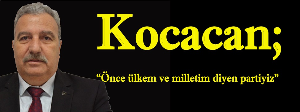 Kocacan; “Önce ülkem ve milletim diyen partiyiz”