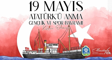 BELEDİYE BAŞKANI MUSTAFA ÇÖL’DEN 19 MAYIS MESAJI