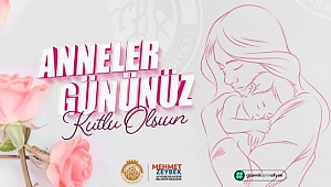  ZEYBEK BAŞKAN´DAN ANNELER GÜNÜ MESAJI