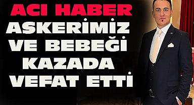 Dinarlı Askerimiz ve Bebeği Trafik Kazasında Vefat Etti