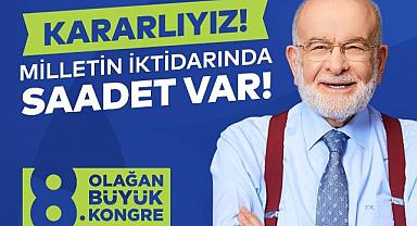 SAADET PARTİSİ’NDE SEÇİMLERE VE İKTİDARA HAZIRLIK KONGRESİ