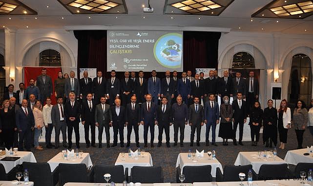 Yeşil OSB ve Yeşil Enerji Bilinçlendirme Çalıştayı Düzenlendi