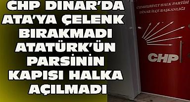 DİNAR CHP ATATÜRK'ÜN POSTERİNİ DAHİ ASMADI ÜYELER TEPKİLİ