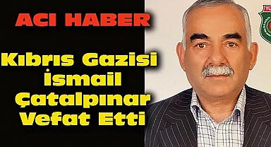 Kıbrıs Gazisi İsmail Çatalpınar Vefat Etti