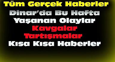 Dinar'da Bu Hafta Yaşanan Olaylar Kısa Kısa