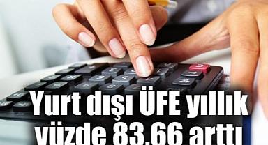 Yurt Dışı Üretici Fiyat Endeksi (YD-ÜFE) yıllık %83,66, aylık %2,28 arttı
