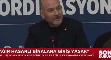 Bakan Süleyman Soylu: '' Ağır Hasarlı Binalara Giriş Yasaklandı ''