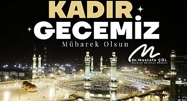 BAŞKAN DR. MUSTAFA ÇÖL’DEN KADİR GECESİ MESAJI
