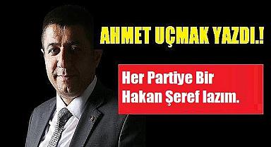 Her Partiye Bir Hakan Şeref lazım.