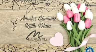 BAŞKAN DR. MUSTAFA ÇÖL’DEN ANNELER GÜNÜ MESAJI