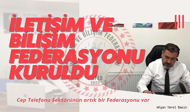 İLETİŞİM VE BİLİŞİM FEDERASYONU KURULDU.