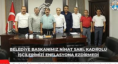 Belediye Başkanı Nihat Sarı, kadrolu işçilerimizi enflasyona ezdirmedi