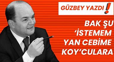 BAK ŞU ‘İSTEMEM YAN CEBİME KOY’CULARA