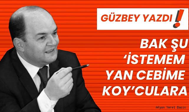 BAK ŞU ‘İSTEMEM YAN CEBİME KOY’CULARA