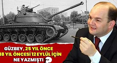 Güzbey, 25 yıl önce 18 yıl öncesi 12 Eylül için ne yazmıştı?