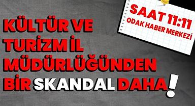 KÜLTÜR VE TURİZM İL MÜDÜRLÜĞÜNDEN BİR SKANDAL DAHA