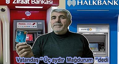 Vatandaş “ Üç aydır Mağdurum “dedi.!