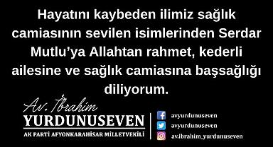 İbrahim Yurdunuseven'den Serdar Mutlu için Taziye Mesajı
