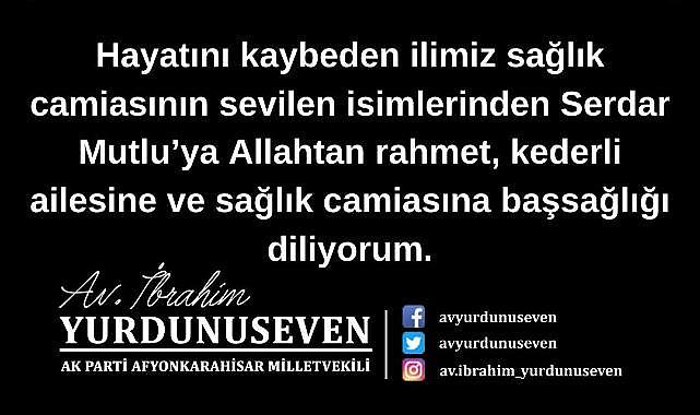 İbrahim Yurdunuseven'den Serdar Mutlu için Taziye Mesajı