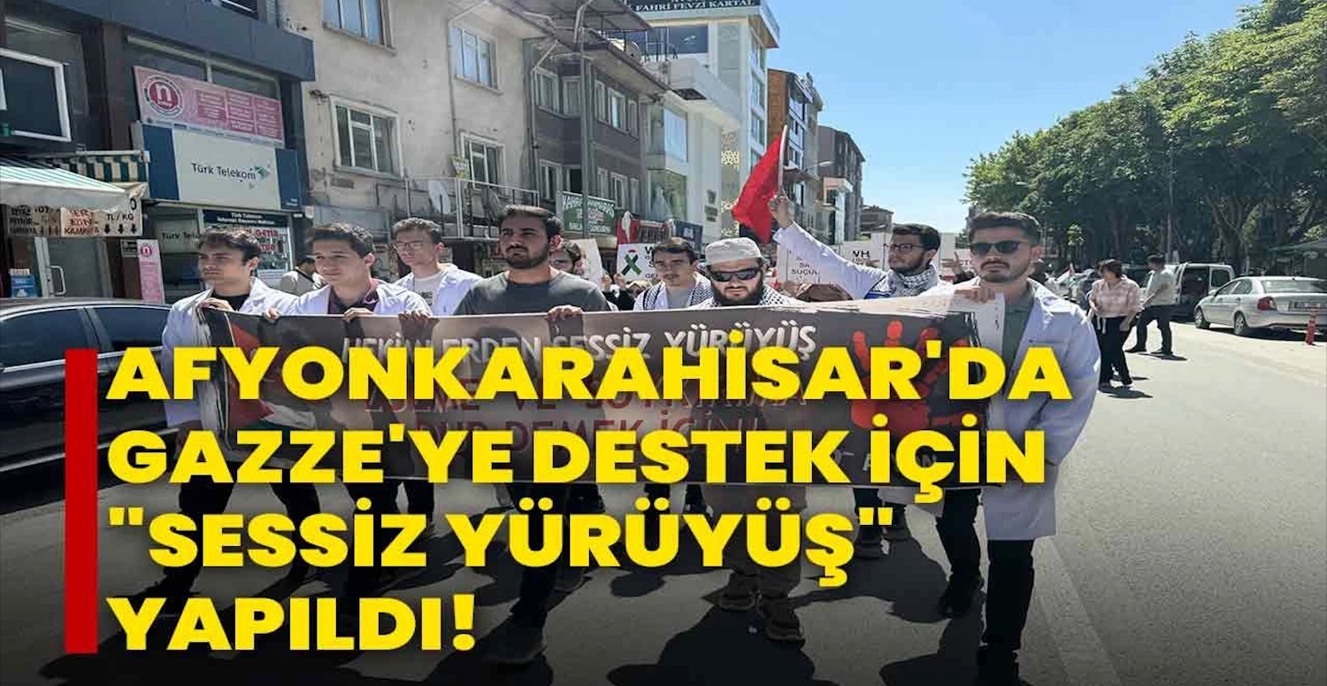 Afyon'da Gazze'ye destek için sessiz yürüyüş gerçekleştirildi