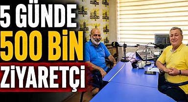 5 GÜNDE 500 BİN ZİYARETÇİ