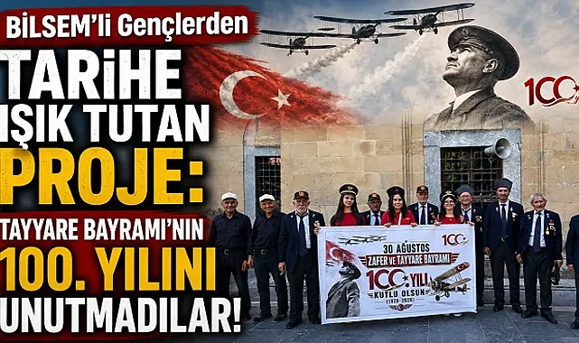 BİLSEM’li Gençlerden Tarihe Işık Tutan Proje: Tayyare Bayramı’nın 100. Yılını Unutmadılar!