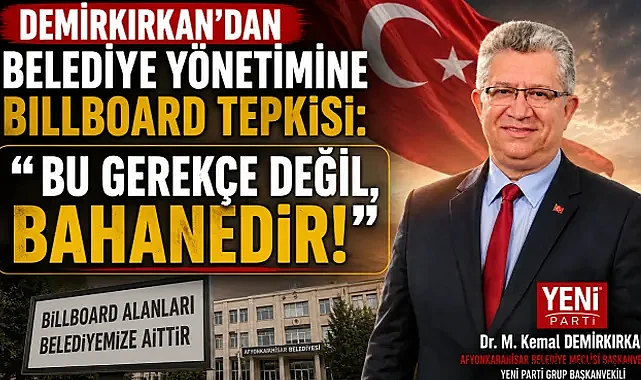 Demirkırkan’dan Belediye Yönetimine Billboard Tepkisi: “Bu Gerekçe Değil, Bahanedir!”