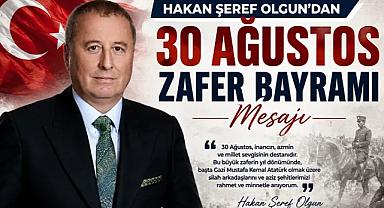 HAKAN ŞEREF OLGUN’DAN 30 AĞUSTOS ZAFER BAYRAMI MESAJI