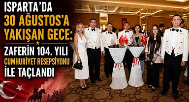 Isparta’da 30 Ağustos’a Yakışan Gece: Zaferin 104. Yılı Cumhuriyet Resepsiyonu ile Taçlandı