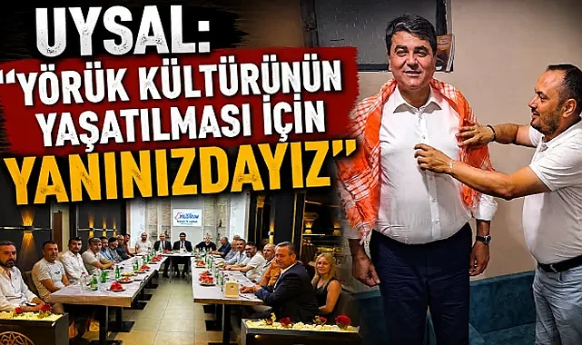 Uysal: “Yörük kültürünün yaşatılması için yanınızdayız”